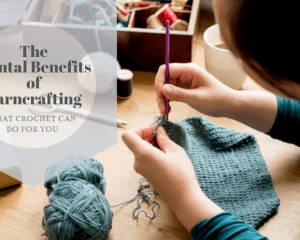 The Mental Benefits of Yarn crafting — What Crochet Can Do For You