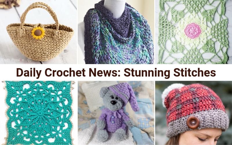 A captivating collage showcases a woven bag adorned with a sunflower, vibrant scarves, a crocheted square, and a teal intricate pattern. Also featured are a stuffed bear in a hat and a red-gray hat with buttons. Text: Daily Crochet News—your source for stunning stitches.