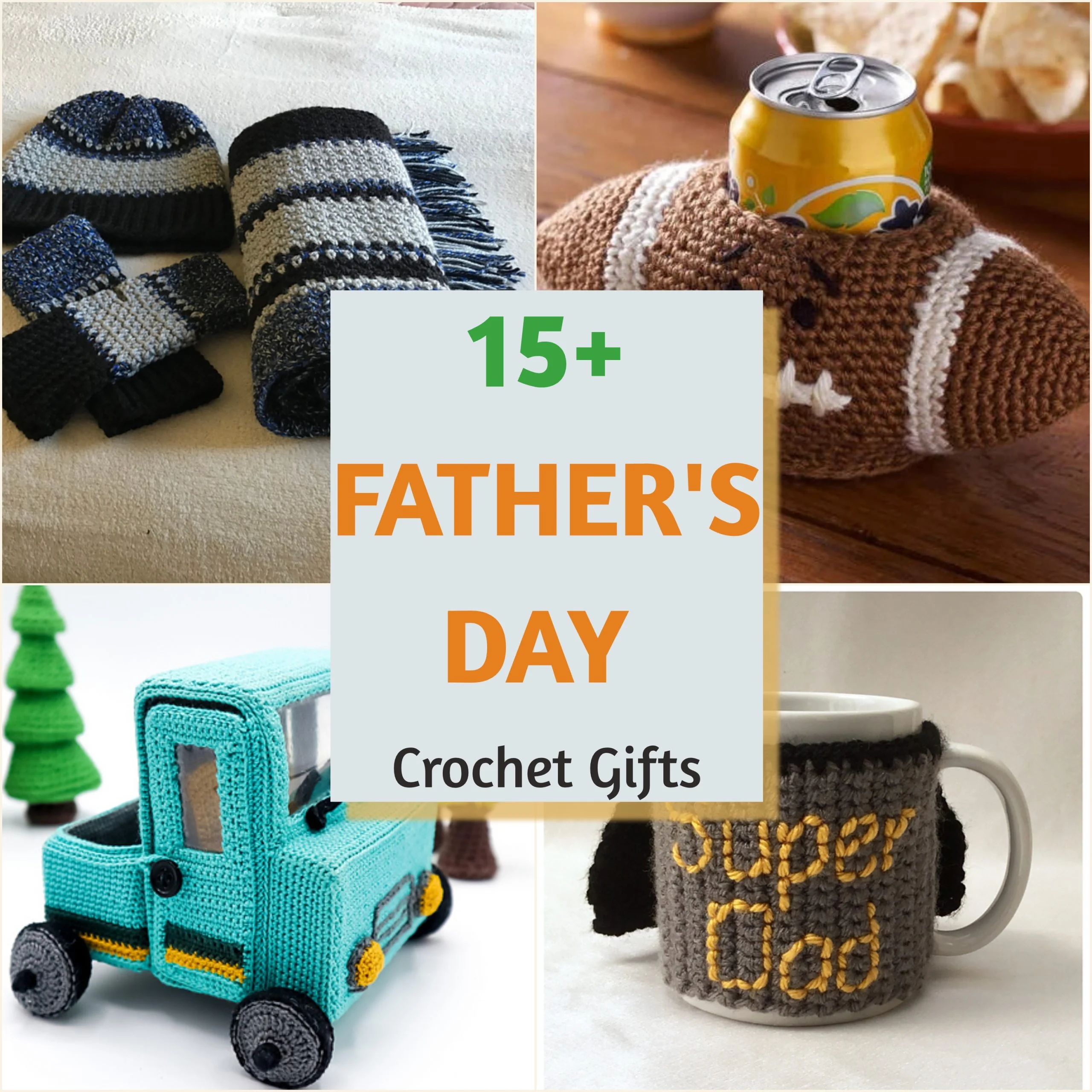 Collage featuring crocheted Father's Day gifts: scarves and hat, football can holder, toy truck, and a mug cozy reading "Super Dad." Central text reads "15+ Father's Day Crochet Gifts"—perfect inspiration for your next father's day gift.